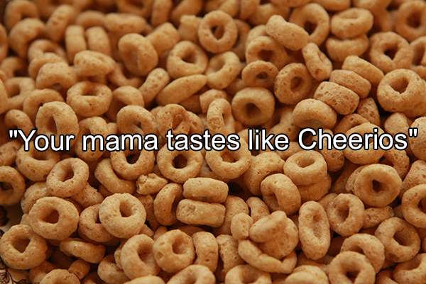 honey nut cheerios - "Your mama tastes Cheerios"