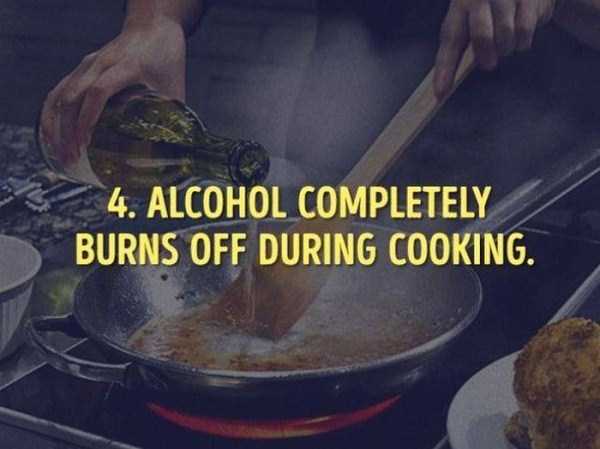 Cooking - 4. Alcohol Completely Burns Off During Cooking.