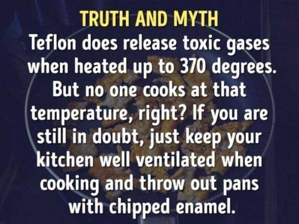 multitasking - Truth And Myth Teflon does release toxic gases when heated up to 370 degrees. But no one cooks at that temperature, right? If you are still in doubt, just keep your kitchen well ventilated when cooking and throw out pans with chipped enamel