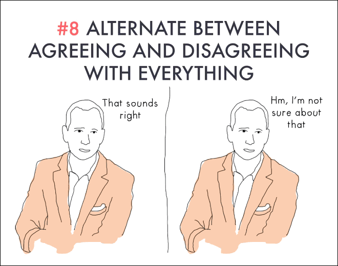 Appear smarter than you are by alternating between agreeing and disagreeing