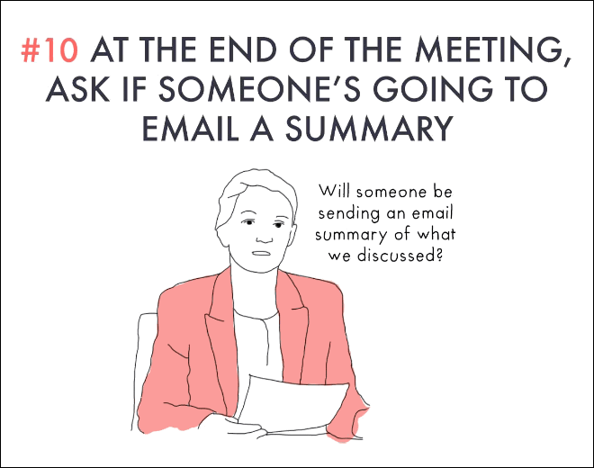 Appear smarter than you are by asking if someone is going to email a summary of the meeting.
