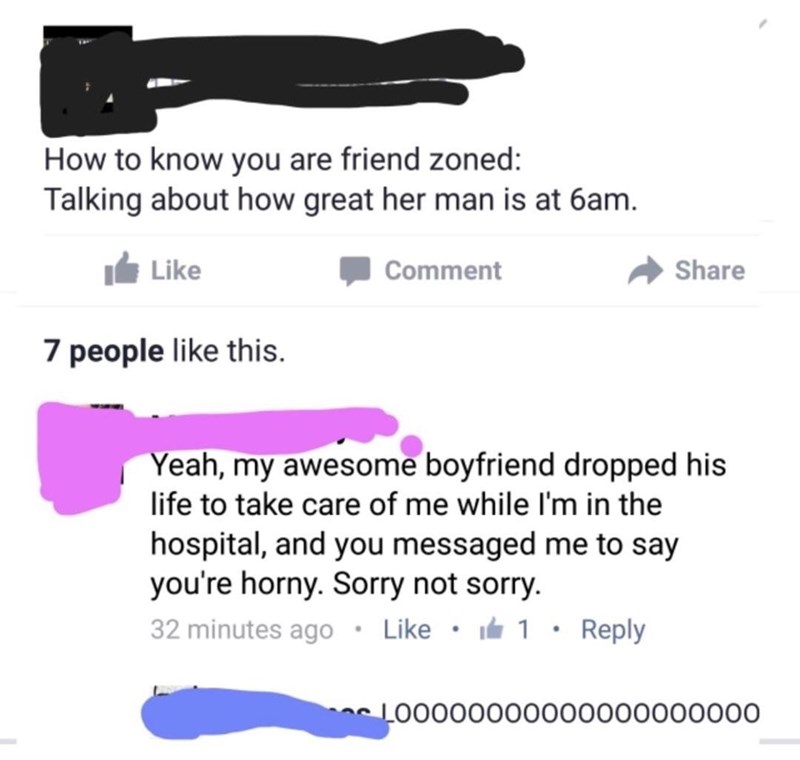 nice guys get friendzoned - How to know you are friend zoned Talking about how great her man is at 6am. Comment 7 people this. Yeah, my awesome boyfriend dropped his life to take care of me while I'm in the hospital, and you messaged me to say you're horn