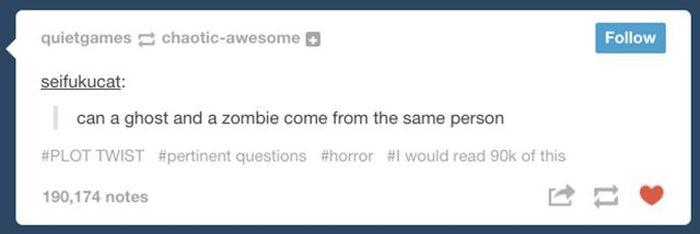 tumblr - ghost tumblr funny posts - quietgames chaoticawesome seifukucat can a ghost and a zombie come from the same person Twist questions would read 90k of this 190,174 notes
