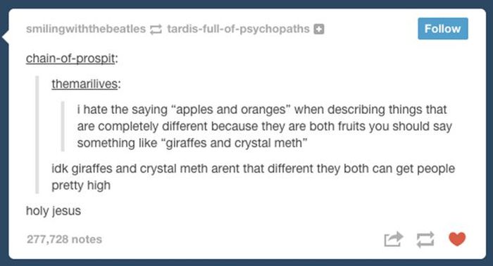 tumblr - web page - smilingwiththebeatles tardisfullofpsychopaths chainofprospit themarilives i hate the saying "apples and oranges" when describing things that are completely different because they are both fruits you should say something "giraffes and c