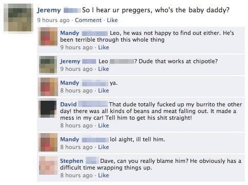 facebook owned funny - Jeremy So I hear ur preggers, who's the baby daddy? 9 hours ago Comment. Mandy Leo, he was not happy to find out either. He's been terrible through this whole thing 9 hours ago Jeremy Leo 9 hours ago ? Dude that works at chipotle? M