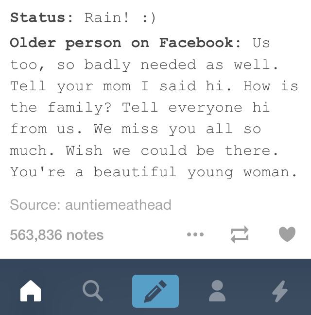 tumblr - vampire memes - Status Rain! older person on Facebook Us too, so badly needed as well. Tell your mom I said hi. How is the family? Tell everyone hi from us. We miss you all so much. Wish we could be there. You're a beautiful young woman. Source a