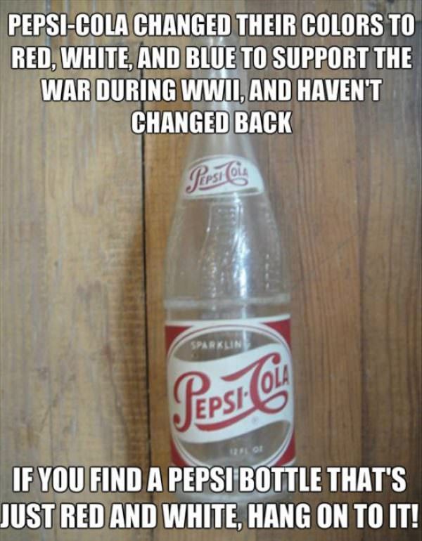 pepsi - PepsiCola Changed Their Colors To Red, White, And Blue To Support The War During Wwii, And Haven'T Changed Back Pepsi Cla If You Find A Pepsi Bottle That'S Just Red And White, Hang On To It!
