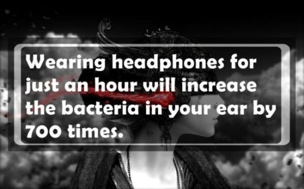 awesome facts - Wearing headphones for just an hour will increase the bacteria in your ear by 700 times.