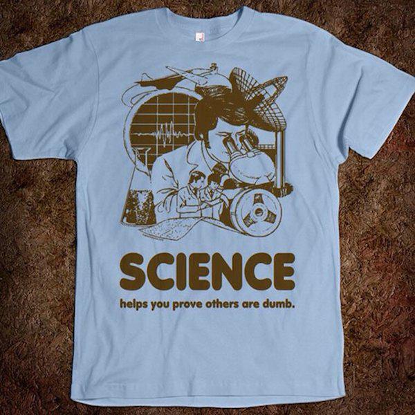science retro - Science helps you prove others are dumb.