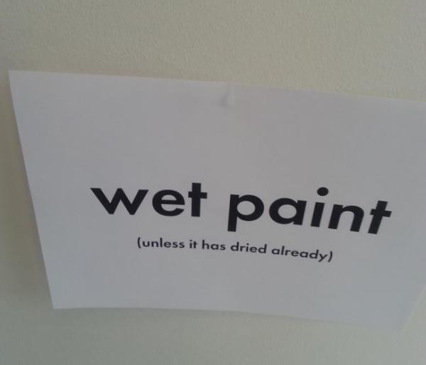 obvious statements funny - wet paint unless it has dried already
