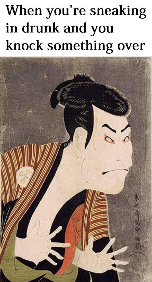 ancient japanese art memes - When you're sneaking in drunk and you knock something over