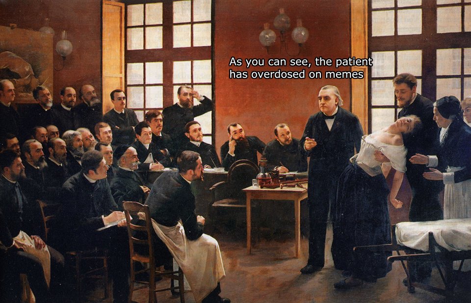 clinical lesson at the salpêtrière - As you can see, the patient has overdosed on memes