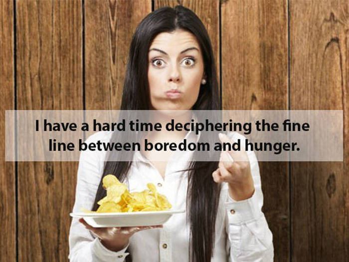 Health - I have a hard time deciphering the fine line between boredom and hunger.