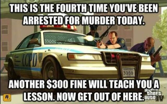 gta 4 - This Is The Fourth Time You'Ve Been Arrested For Murder Today. 3359 Another $300 Fine Will Teach You A B Lesson. Now Get Out Of Here.Ge