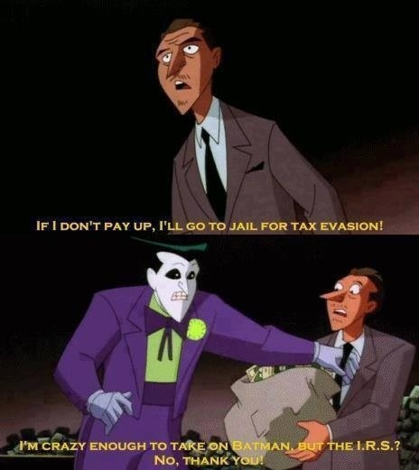 joker irs - If I Don'T Pay Up, I'Ll Go To Jail For Tax Evasion! I'M Crazy Enough To Take On Batman, But The I.R.S.? No, Thank You!