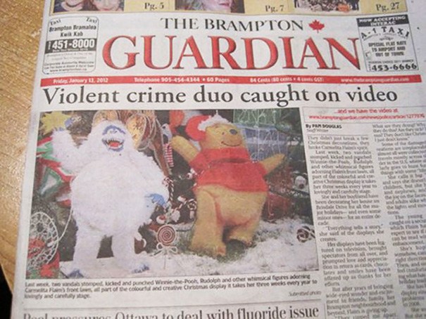 funny newspaper headlines - Px. 7 1 Pg. 27 The Brampton arte 14518000 Olm E Guardian 1453.5666 To 4540304. Gopr O Violent crime duo caught on video New Drogas Site Wa du www www che teles od laser das w urde tre s tenda mo and we dandouched with Pooh Dad 