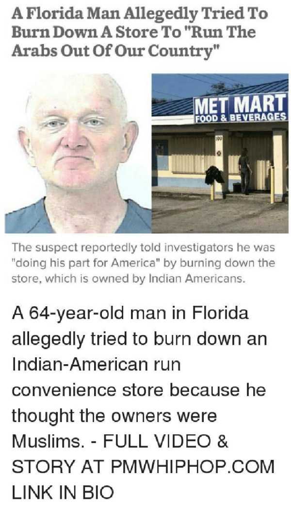 florida man memes - A Florida Man Allegedly Tried To Burn Down A Store To "Run The Arabs Out Of Our Country" Met Mart Food & Beverages The suspect reportedly told investigators he was "doing his part for America" by burning down the store, which is owned 