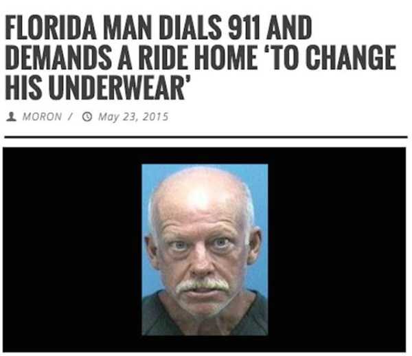 florida man meme - Florida Man Dials 911 And Demands A Ride Home 'To Change His Underwear' I Moron