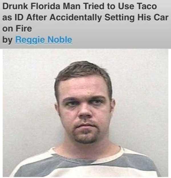 florida man memes - Drunk Florida Man Tried to Use Taco as Id After Accidentally Setting His Car on Fire by Reggie Noble