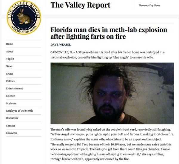 florida man meme - The Valley Report Newsworthy News Por Florida man dies in methlab explosion after lighting farts on fire Home About Dave Weasel Gainesville, FlA 37yearold man is dead after his trailer home was destroyed in a methlab explosion, caused b