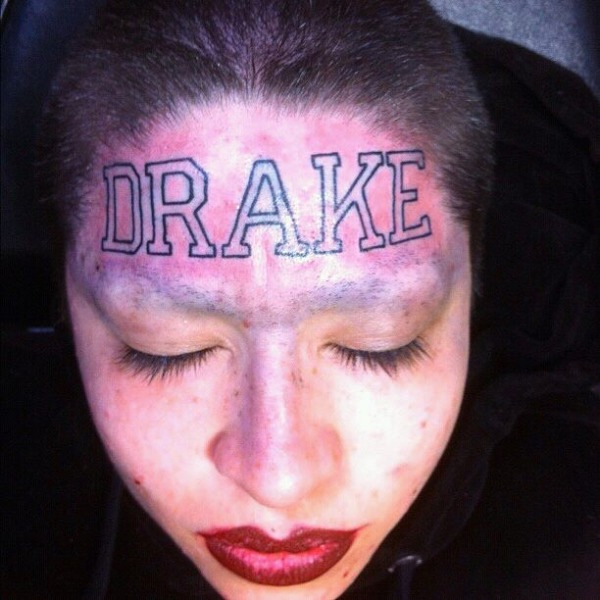 I like Drake, you know what, I will get his name tattooed on my forehead. IQ80