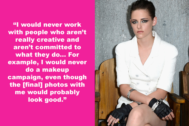 dumb celebrity quotes - "I would never work with people who aren't really creative and aren't committed to what they do... For example, I would never do a makeup campaign, even though the final photos with me would probably look good."