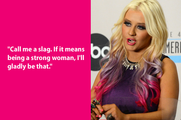 dumb celebrity quotes - 4 "Call me a slag. If it means being a strong woman, I'll gladly be that."