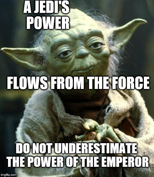 memes - your mother is so fat - A Jedi'S Power Flows From The Force Do Not Underestimate The Power Of The Emperor imgflip.com