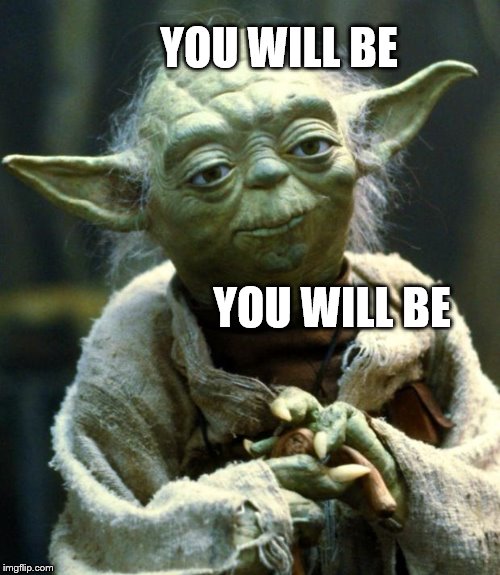 memes - star wars conservative memes - You Will Be You Will Be imgflip.com