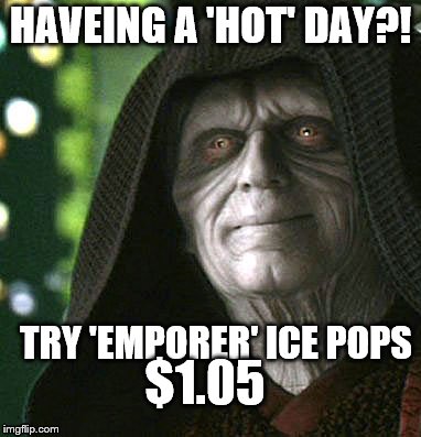 Having a hot summer's day? Have an ice pop on the dark lord....just a buck o' 5!