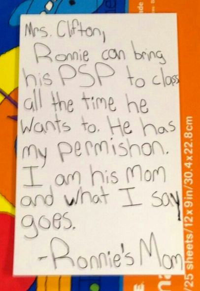 handwriting - Mrs. Clifton, Ronnie can bring his Psp to clos all the time he Wants to. He has my permishon. I am his mom and what I say 125 sheets12x9in30.4x 22.8 cm goes. Ronnie's Mom