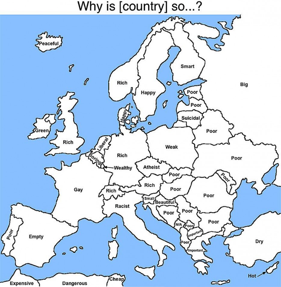 blank map of europe - Why is country so...? Peaceful Smart Rich Big W Happy Poor Poor appy Suicidal SGreen Rich Liberal Weak Rich Poor Wealthy Atheist Poor L Rich Gay Poor Rich Poor Racists a Beautiful Small Beautiful Poor Poor Poor Na Poor Poor Empty imp