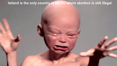 disturbing gif - Ireland is the only country in the Eu where abortion is still illegal