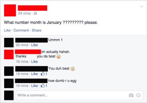 best stupid posts - 24 mins. What number month is January ????????? please. Comment Ummm 1 20 mins. oh actually hahah. thanks you da best 19 mins. You duh best 19 mins 61 how dumb ru egg 19 mins. 61 Write a comment...