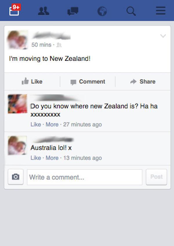 screenshot - 50 mins. I'm moving to New Zealand! Comment Do you know where new Zealand is? Ha ha Xxxxxxxxx More . 27 minutes ago Australia lol! x More . 13 minutes ago Write a comment... Post
