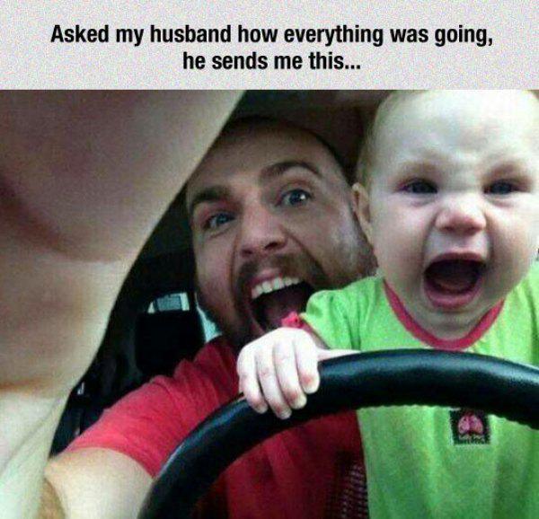 funny dad and baby - Asked my husband how everything was going, he sends me this...