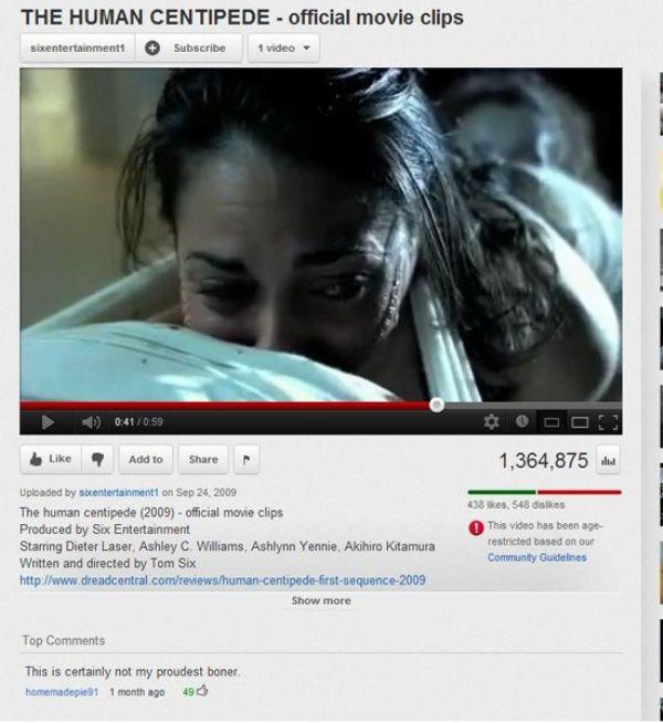 funny youtube comments - The Human Centipede official movie clips sixentertainment Subscribe 1 video 0 59 Add to 1,364,875 Uploaded by skentertainment on The human centipede 2009 official movie clips Produced by Sex Entertainment Starring Dieter Laser. As
