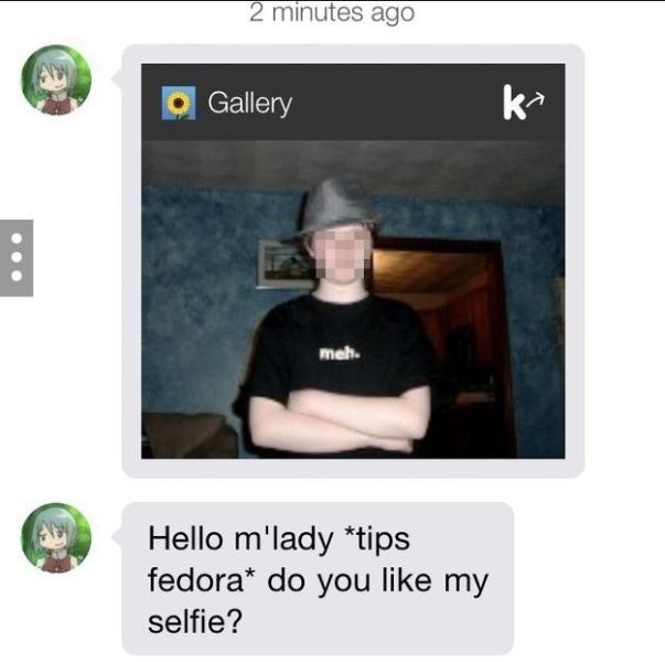 fedora wearers - 2 minutes ago o Gallery meh Hello m'lady tips fedora do you my selfie?