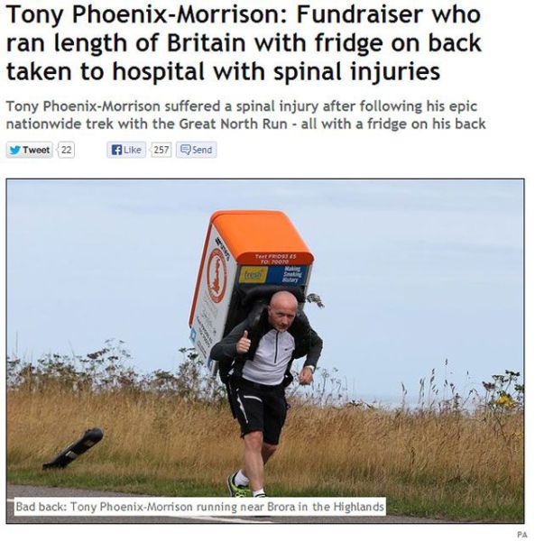running with someone on your back - Tony PhoenixMorrison Fundraiser who ran length of Britain with fridge on back taken to hospital with spinal injuries Tony PhoenixMorrison suffered a spinal injury after ing his epic nationwide trek with the Great North 