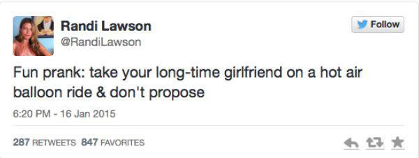 tweets about ex boyfriends - Randi Lawson Fun prank take your longtime girlfriend on a hot air balloon ride & don't propose 287 847 Favorites