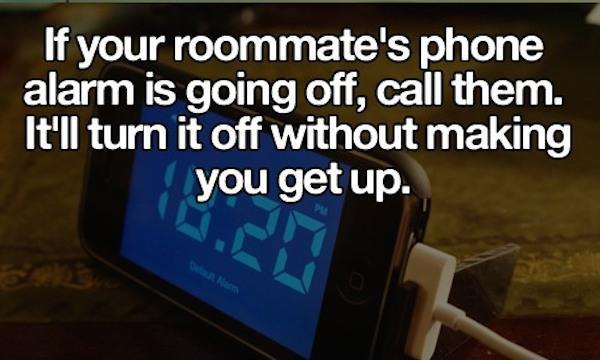 communication - If your roommate's phone alarm is going off, call them. It'll turn it off without making you get up.