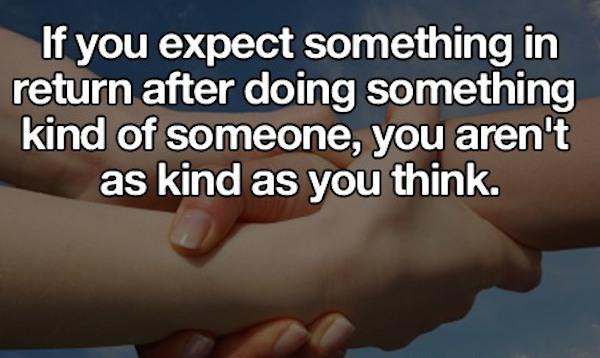 passo del manghen - If you expect something in return after doing something kind of someone, you aren't as kind as you think.