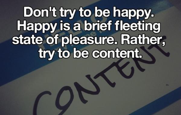 passo del manghen - Don't try to be happy. Happy is a brief fleeting state of pleasure. Rather, try to be content. Contents