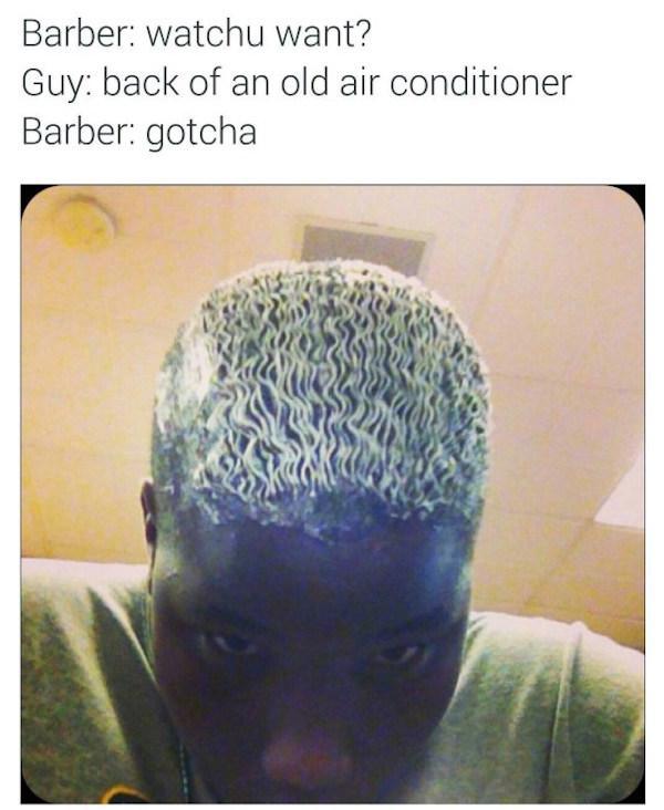 bad haircut barber what you want fam meme - Barber watchu want? Guy back of an old air conditioner Barber gotcha
