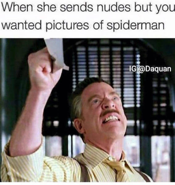 Meme about when she sends nudes but you wanted pics of Spiderman