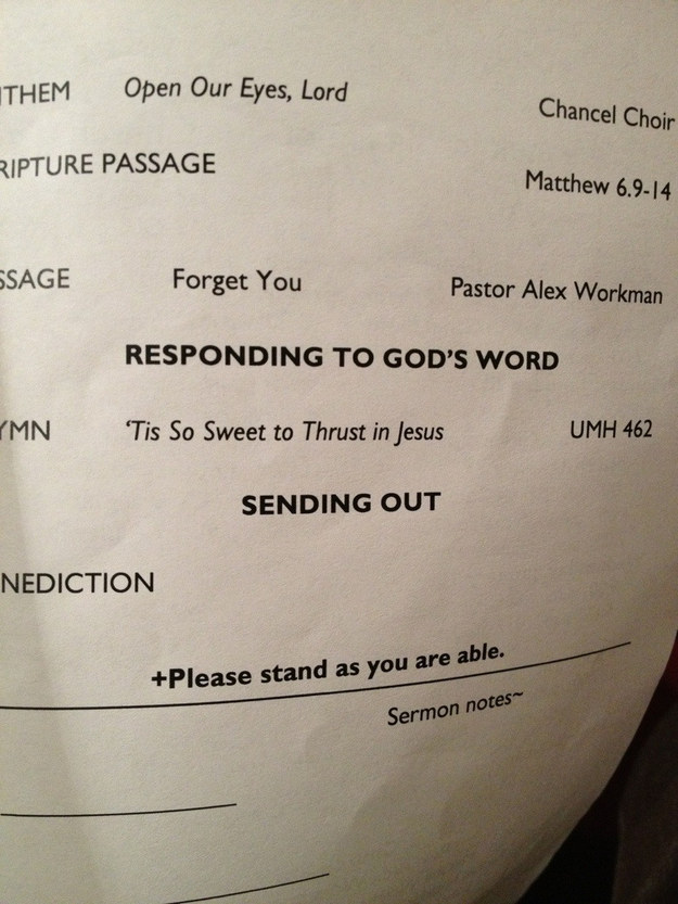 document - Ithem Open Our Eyes, Lord Chancel Choir Ripture Passage Matthew 6.914 Ssage Forget You Pastor Alex Workman Responding To God'S Word Mn 'Tis So Sweet to Thrust in Jesus Umh 462 Sending Out Nediction Please stand as you are able. Sermon notes