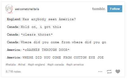 tumblr - america canada tumblr posts - welcometohellitalia tumblr. England Has anybody seen America? Canada Hold on, i got this Canada "clears throat Canada Where did you come from where did you go America Crashes Through Door America Where Did You Come F