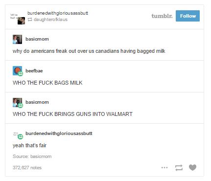 tumblr - most british thing ever - burdenedwithgloriousassbutt daughterofilaus tumblr. basicmom why do americans freak out over us canadians having bagged milk beefbae Who The Fuck Bags Milk 12basicmom Who The Fuck Brings Guns Into Walmart burdenedwithglo