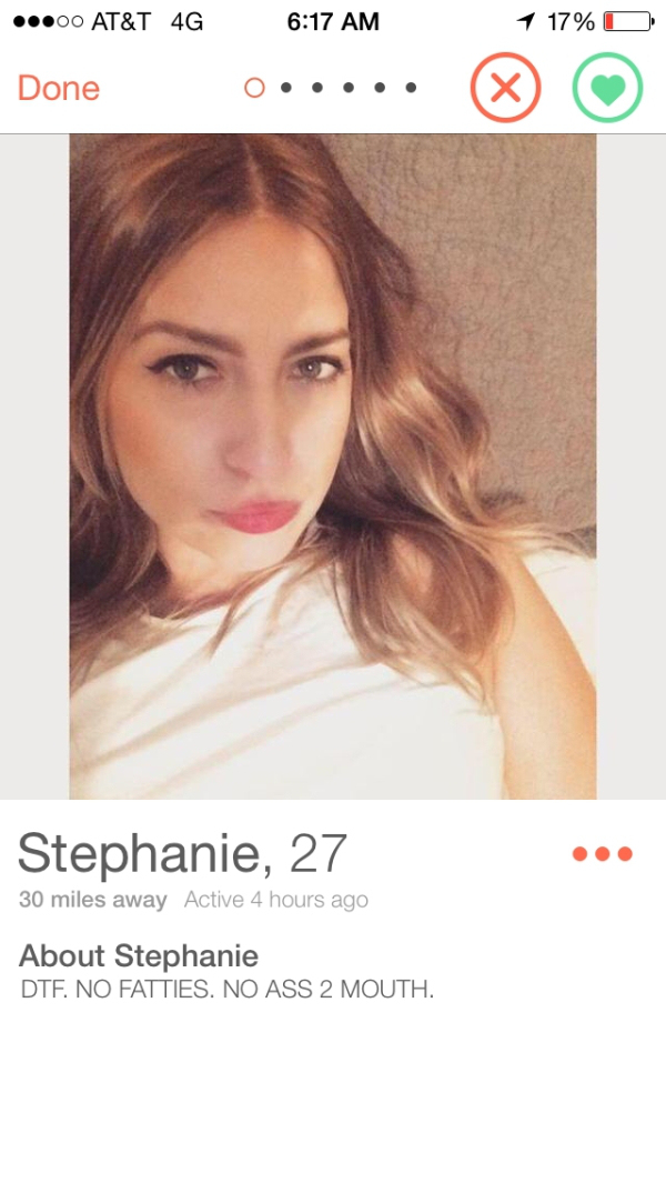 tinder - cleveland tinder - ...00 At&T 4G 1 17% O Done 0 Stephanie, 27 30 miles away Active 4 hours ago About Stephanie Dte. No Fatties. No Ass 2 Mouth.