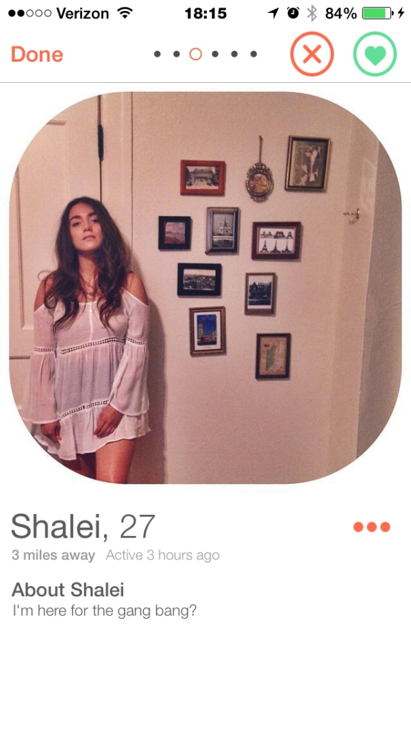 tinder - hot tinder - .000 Verizon ? 10 84% 94 Done Shalei, 27 3 miles away Active 3 hours ago About Shalei I'm here for the gang bang?